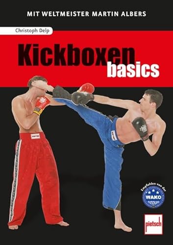 Kickboxen basics: Mit Weltmeister Martin Albers von Pietsch Verlage GmbH